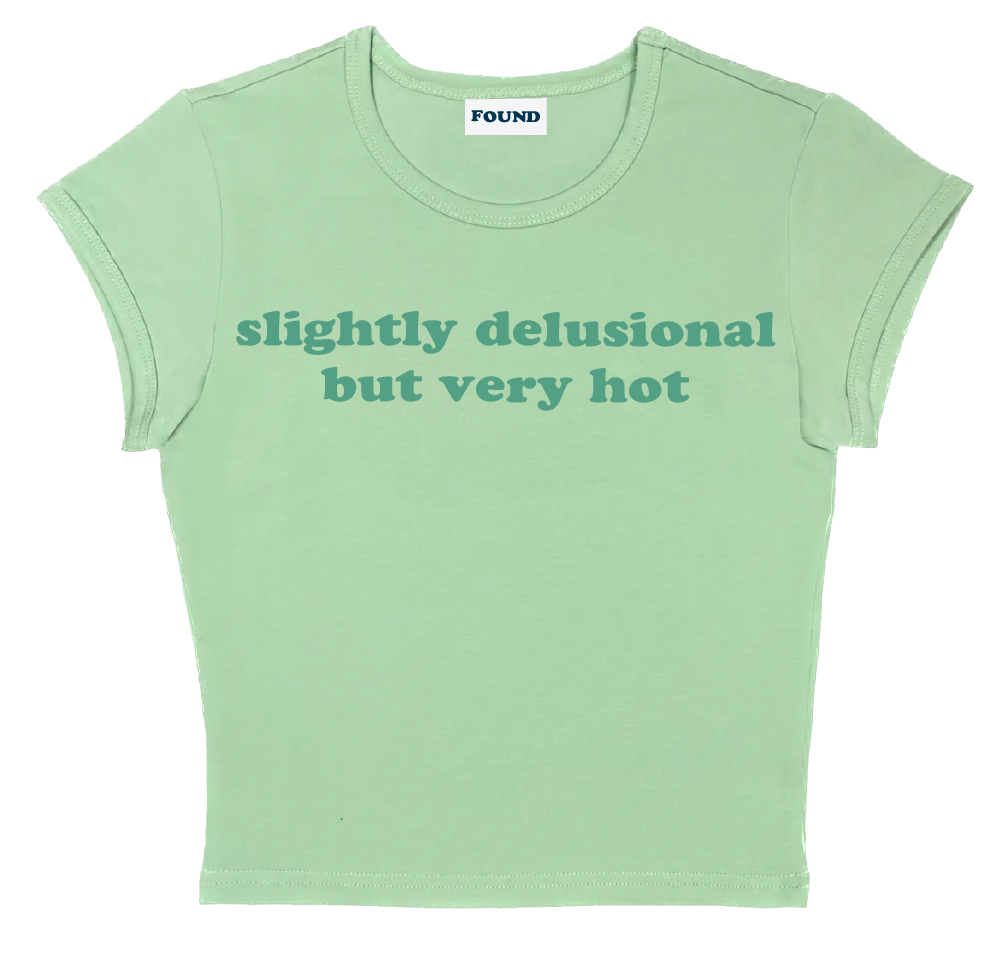 slightly delusional but very hot baby tee