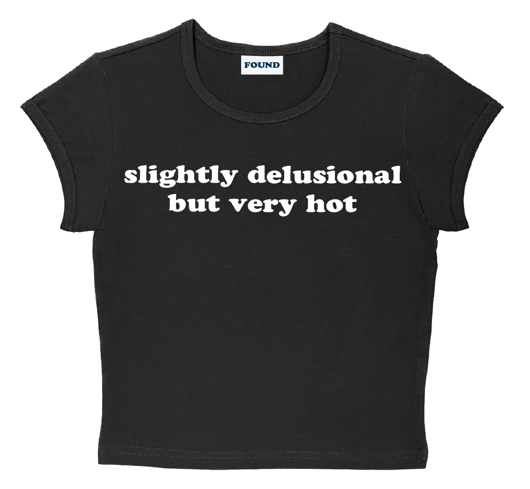 slightly delusional but very hot baby tee