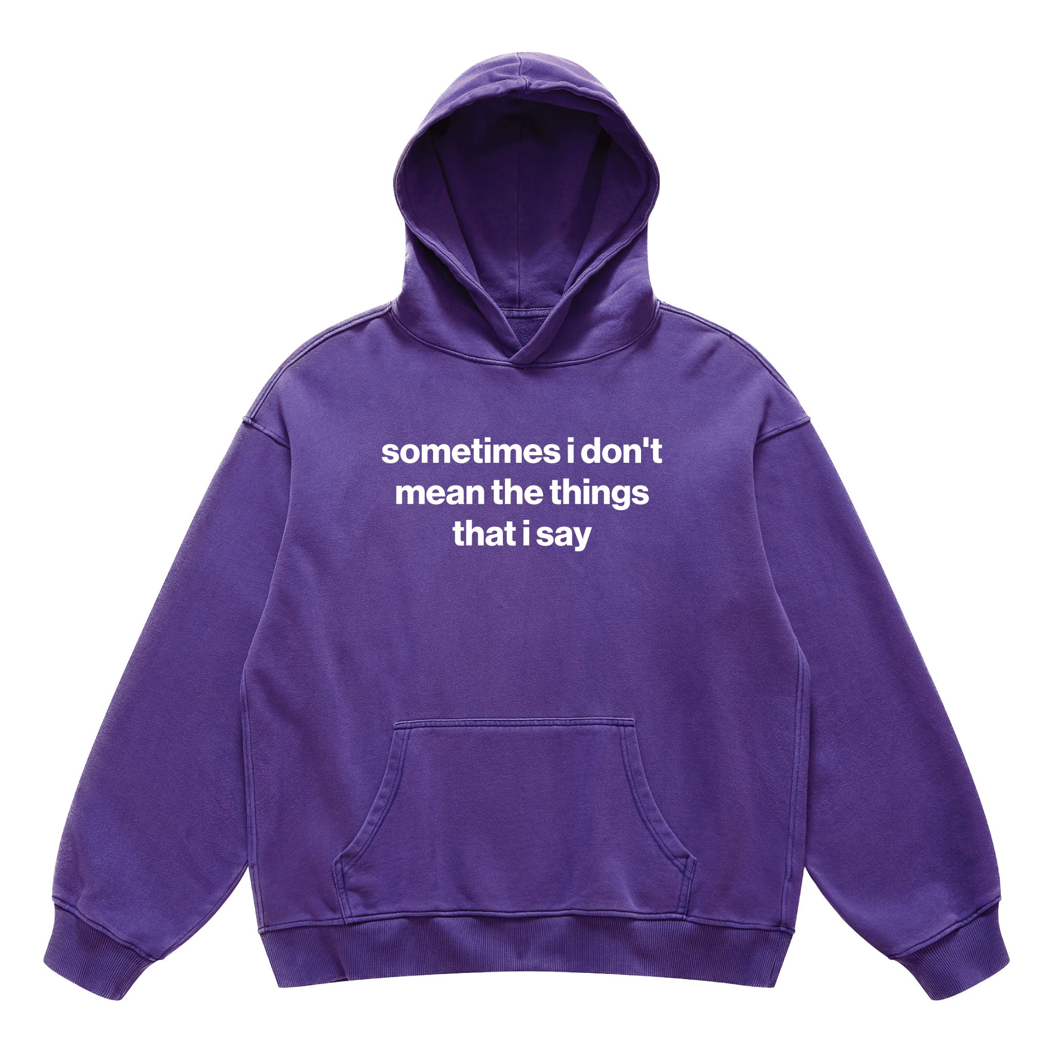 sometimes i don't mean the things that i say hoodie