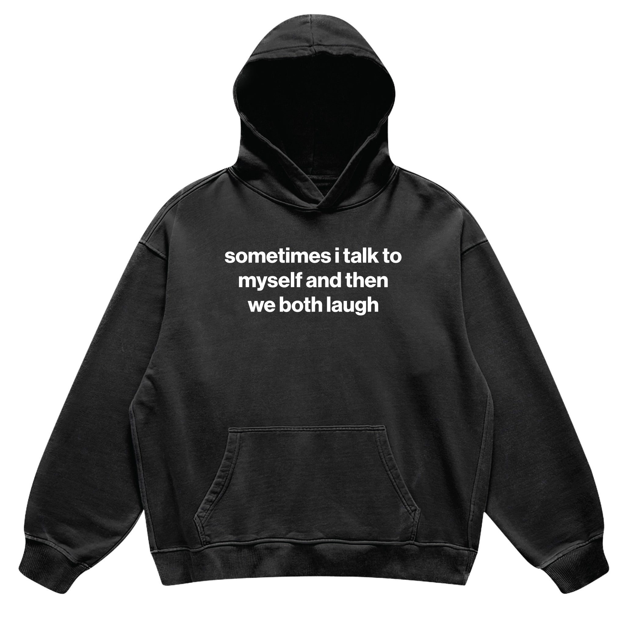 sometimes i talk to myself and then we both laugh hoodie
