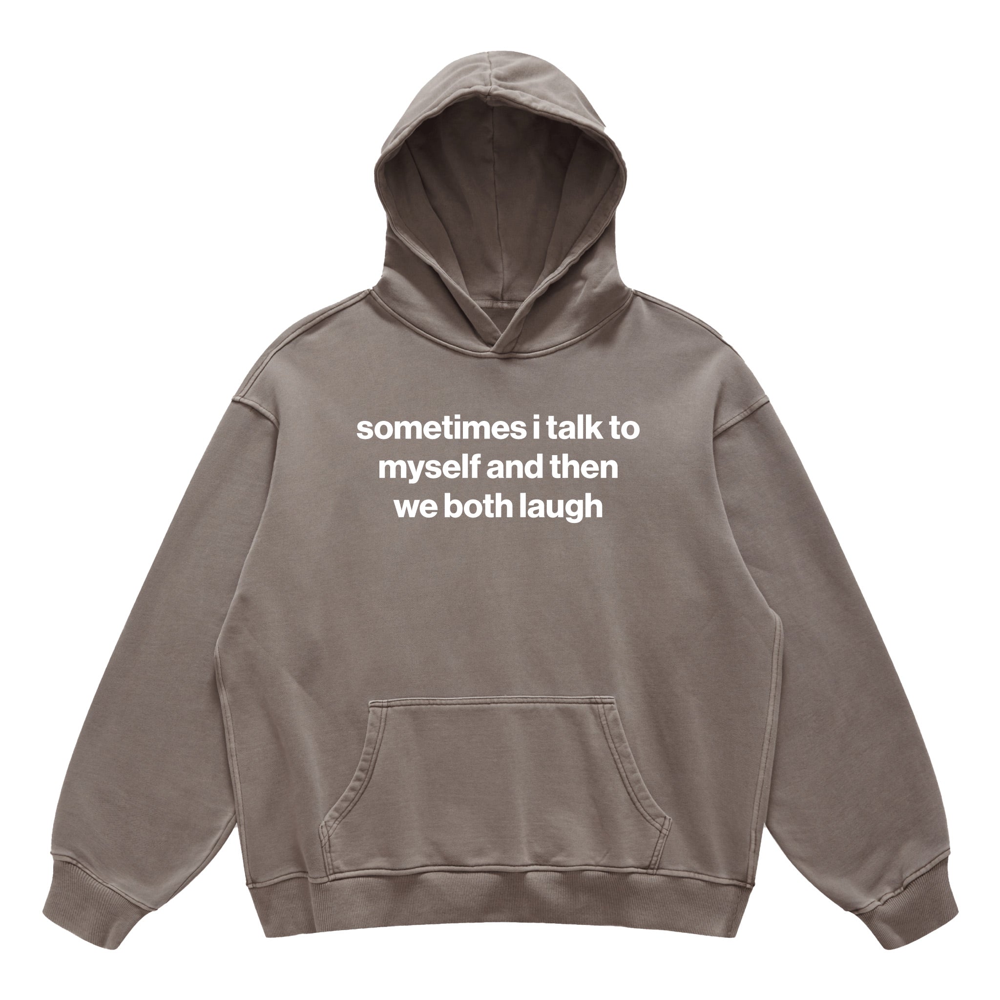 sometimes i talk to myself and then we both laugh hoodie