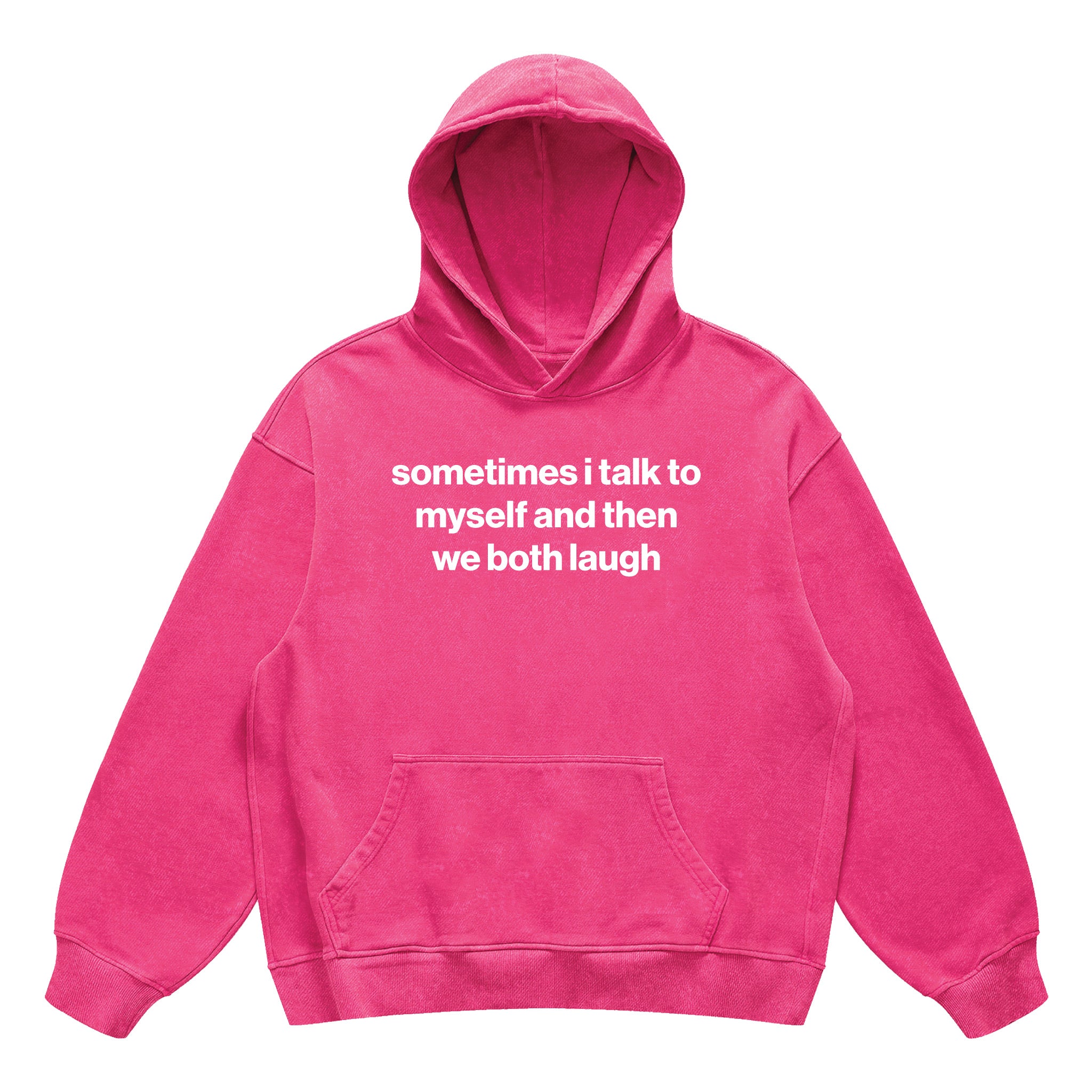 sometimes i talk to myself and then we both laugh hoodie