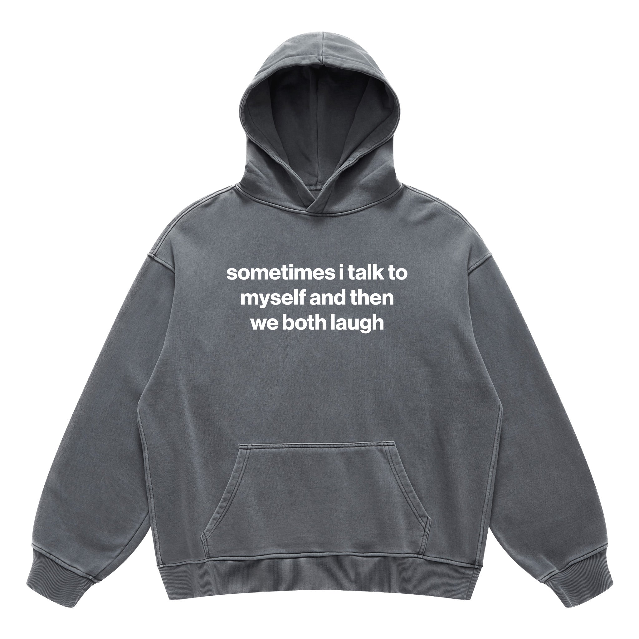 sometimes i talk to myself and then we both laugh hoodie