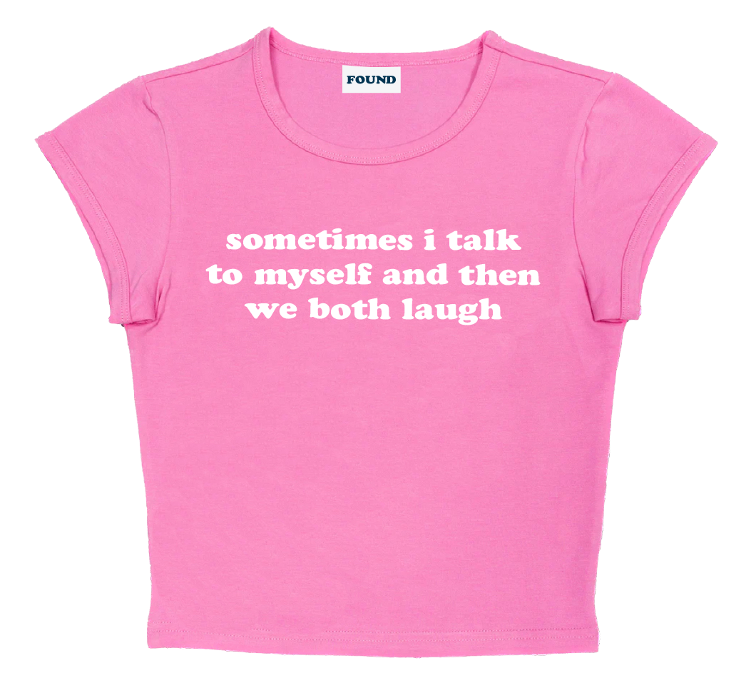 sometimes i talk to myself and then we both laugh baby tee