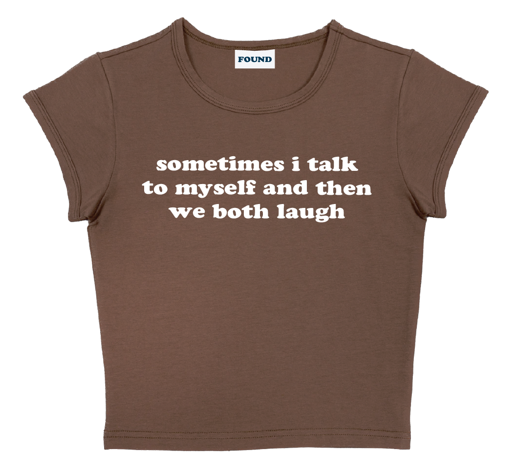 sometimes i talk to myself and then we both laugh baby tee