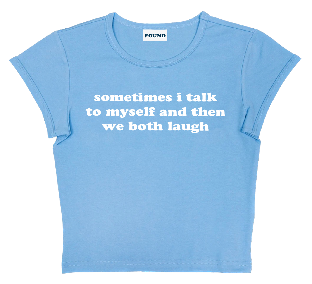 sometimes i talk to myself and then we both laugh baby tee