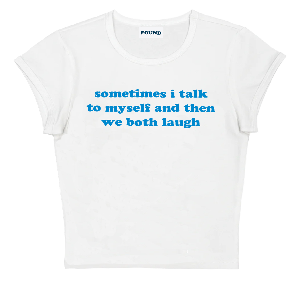 sometimes i talk to myself and then we both laugh baby tee