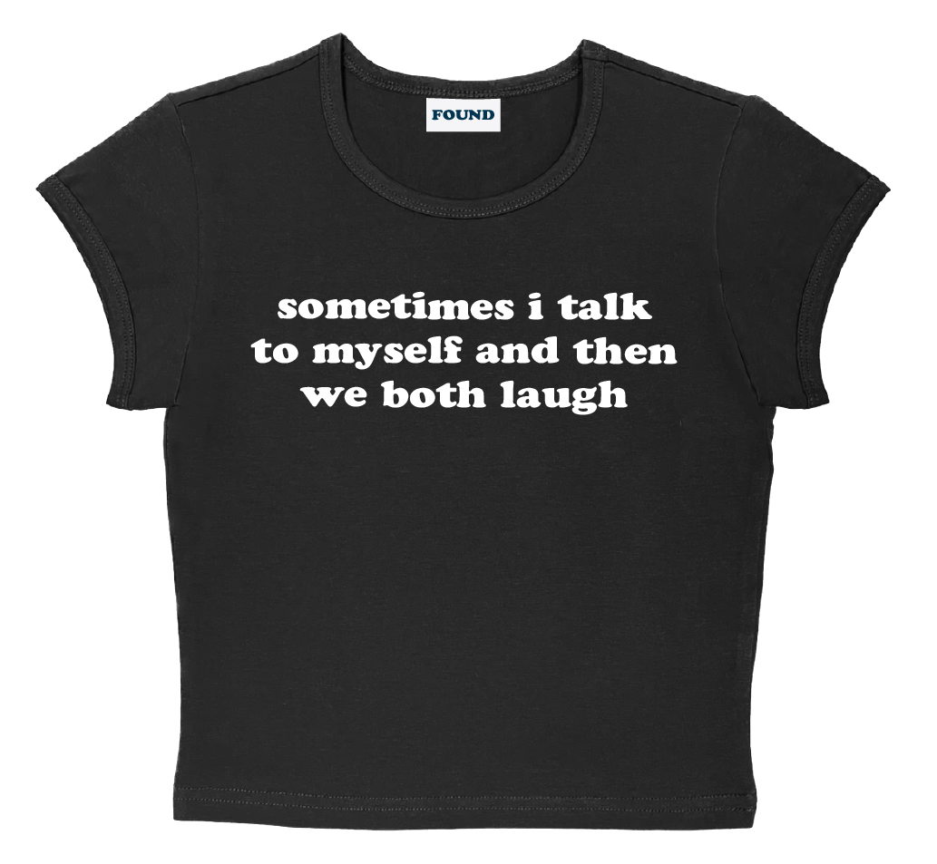 sometimes i talk to myself and then we both laugh baby tee