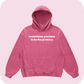 sometimes you have to be the problem hoodie