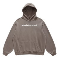 stop being a cunt hoodie