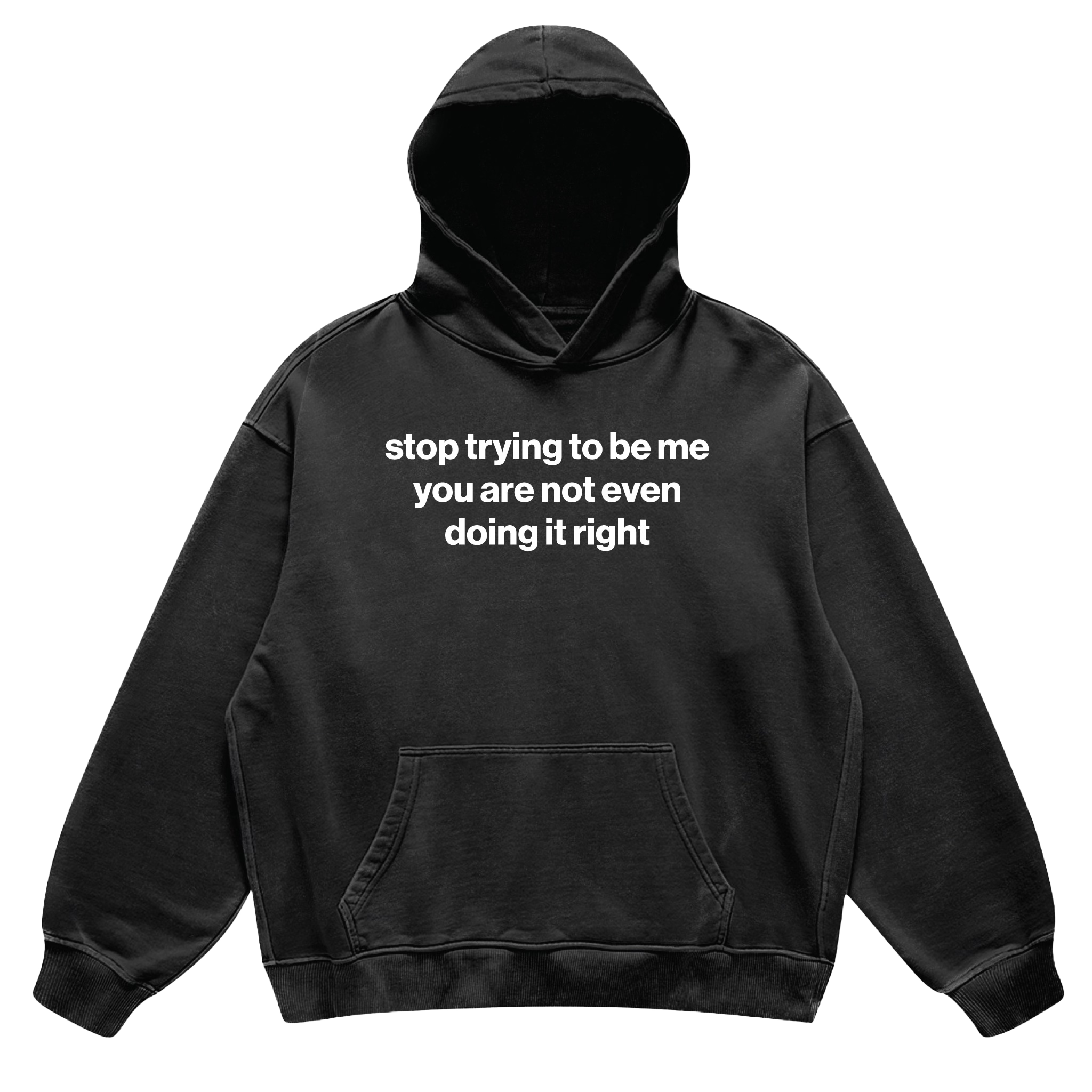stop trying to be me you are not even doing it right hoodie
