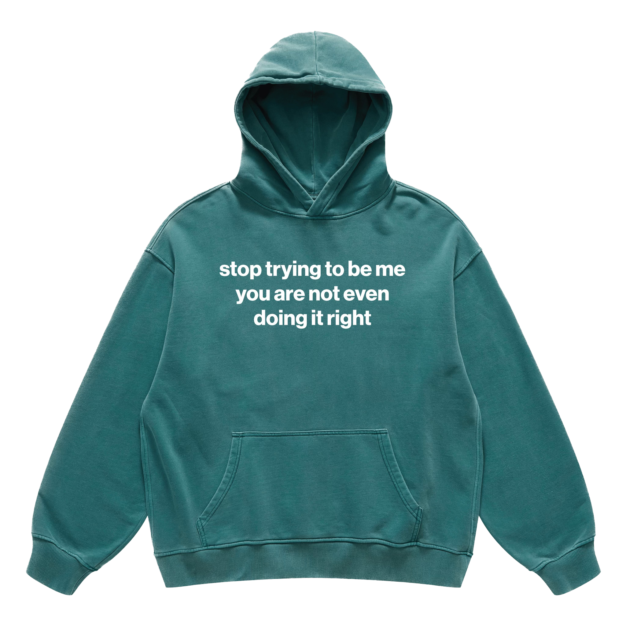 stop trying to be me you are not even doing it right hoodie