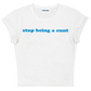 stop being a cunt baby tee