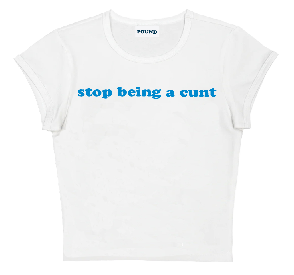 stop being a cunt baby tee