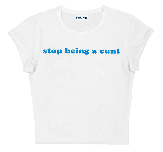 stop being a cunt baby tee