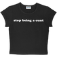 stop being a cunt baby tee