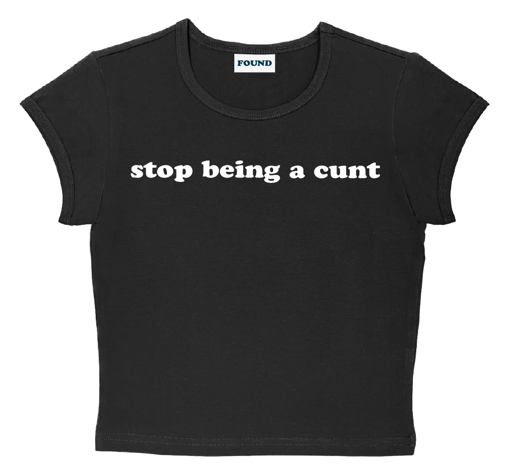 stop being a cunt baby tee