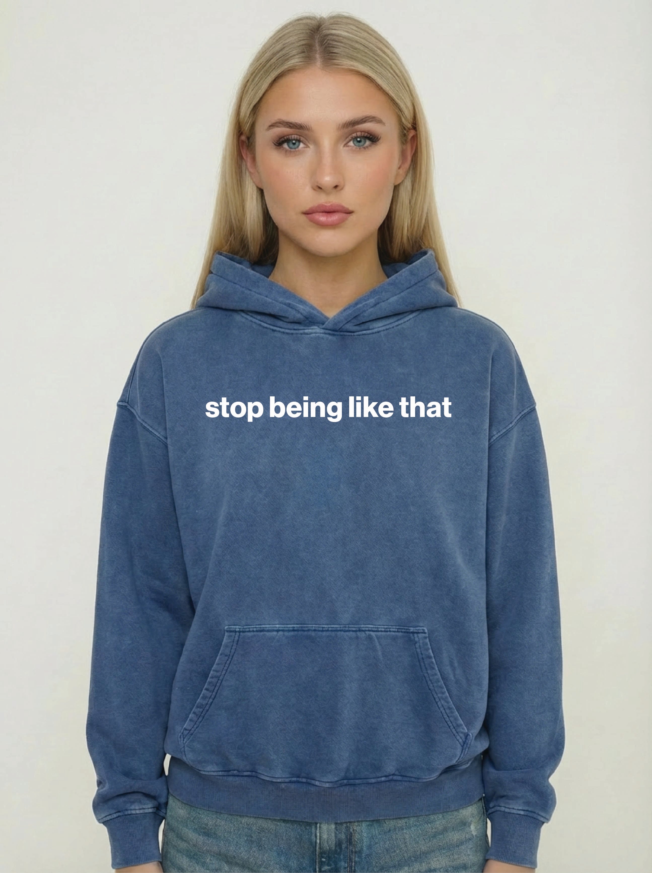 stop being like that hoodie
