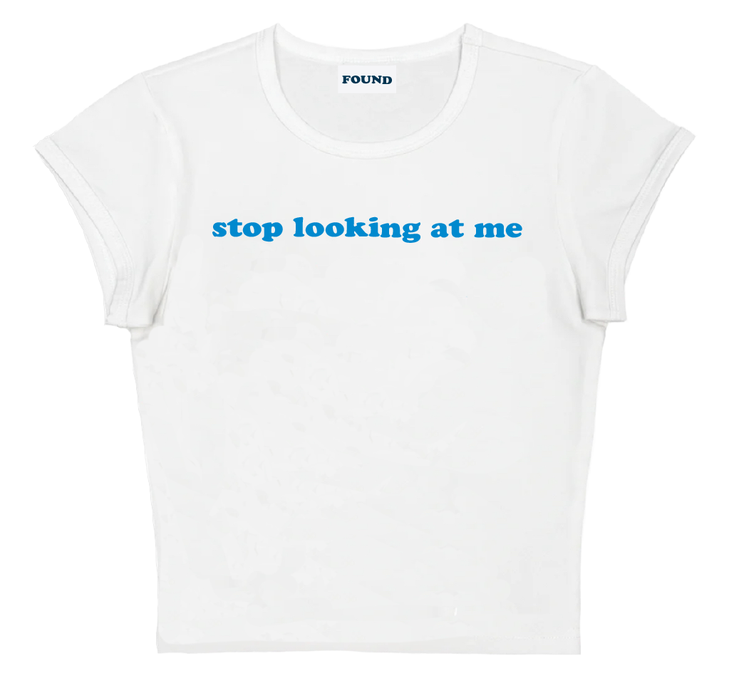 stop looking at me baby tee