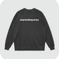 stop looking at me sweatshirt