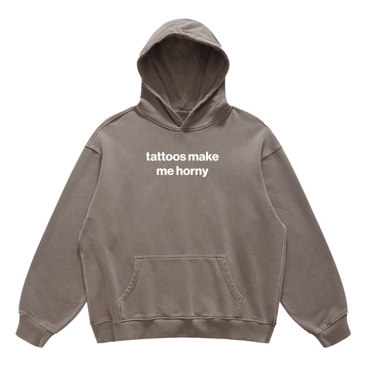 tattoos make me horny hoodie