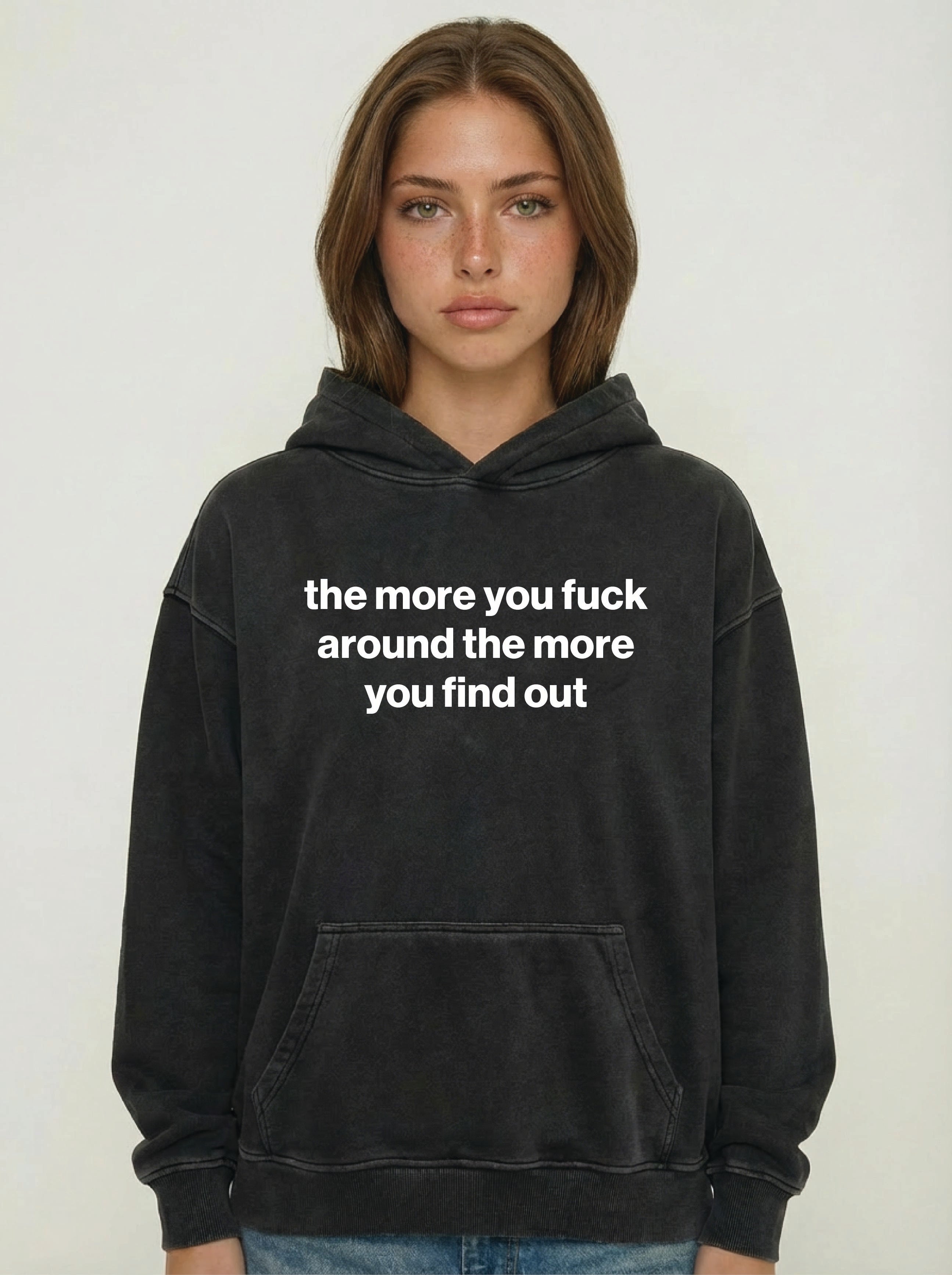 the more you fuck around the more you find out hoodie