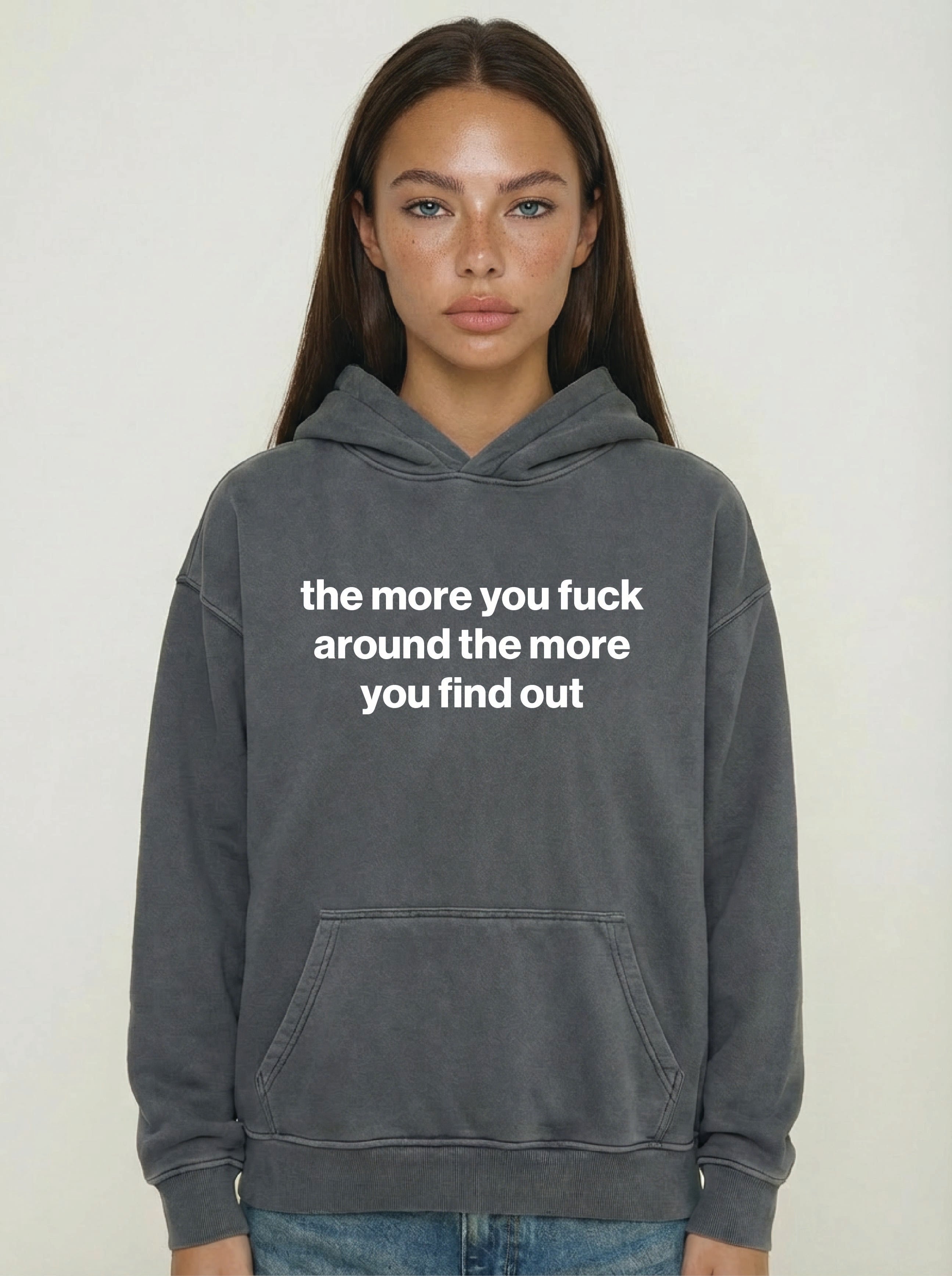 the more you fuck around the more you find out hoodie