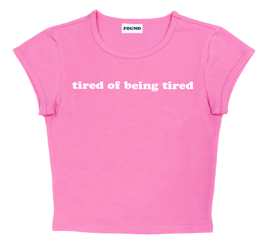 tired of being tired baby tee