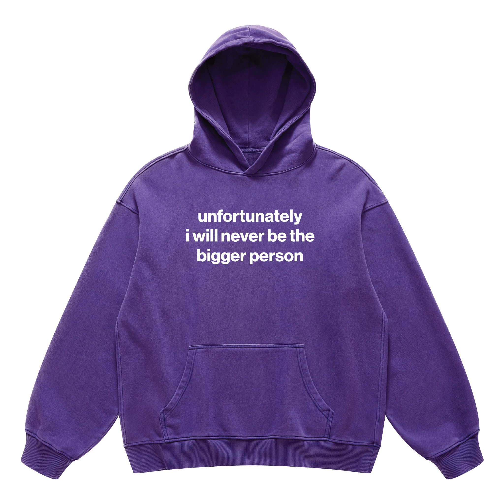 unfortunately i will never be the bigger person hoodie