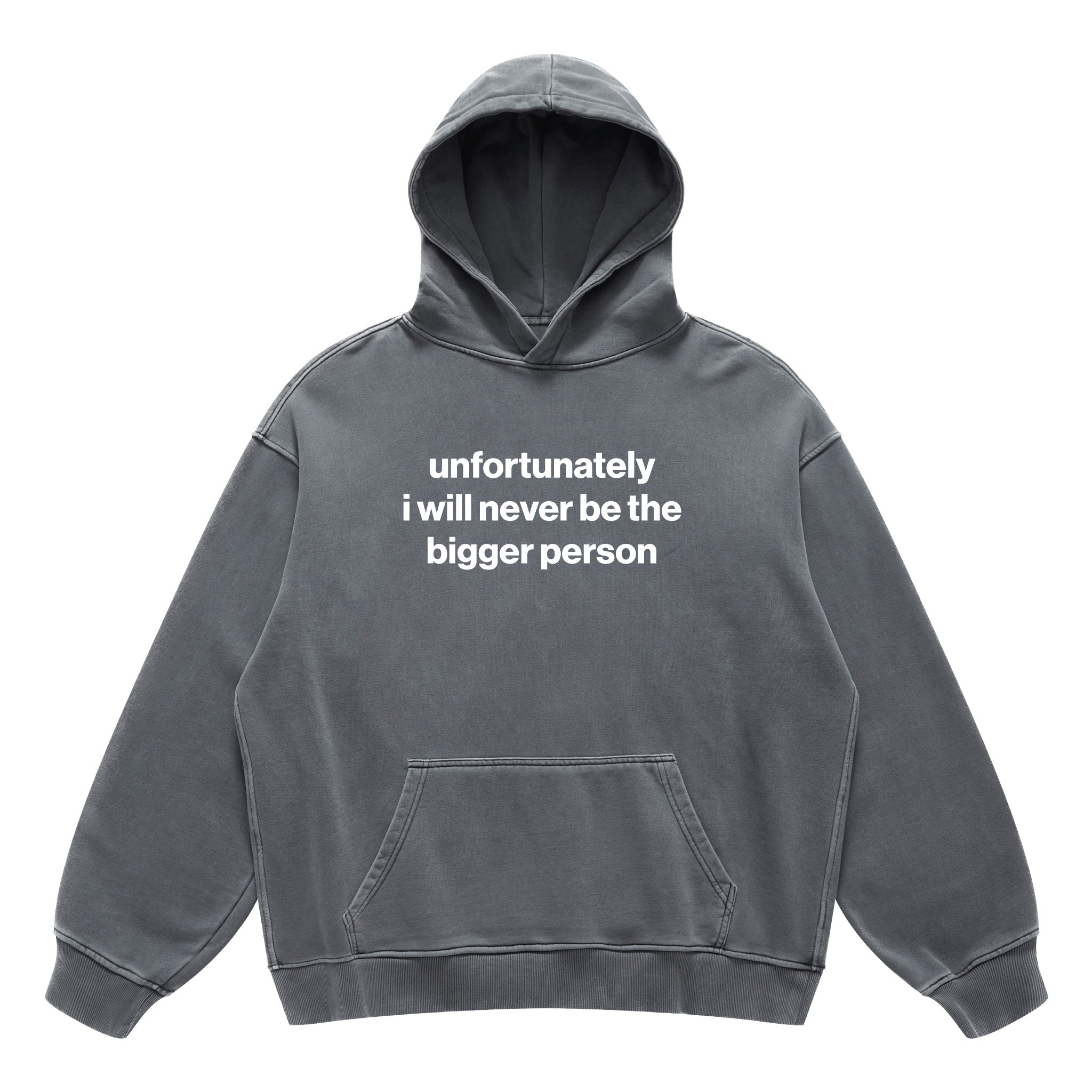 unfortunately i will never be the bigger person hoodie