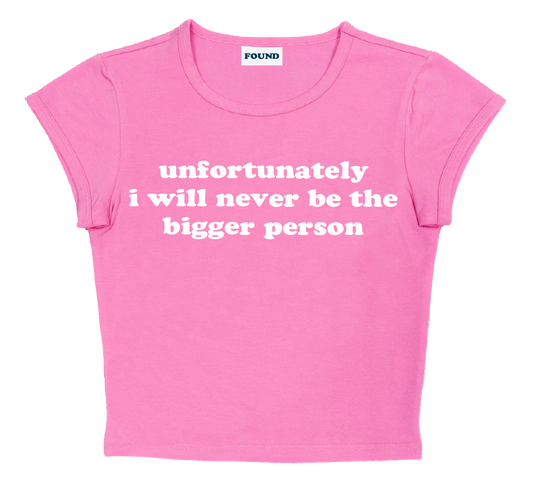 unfortunately i will never be the bigger person baby tee