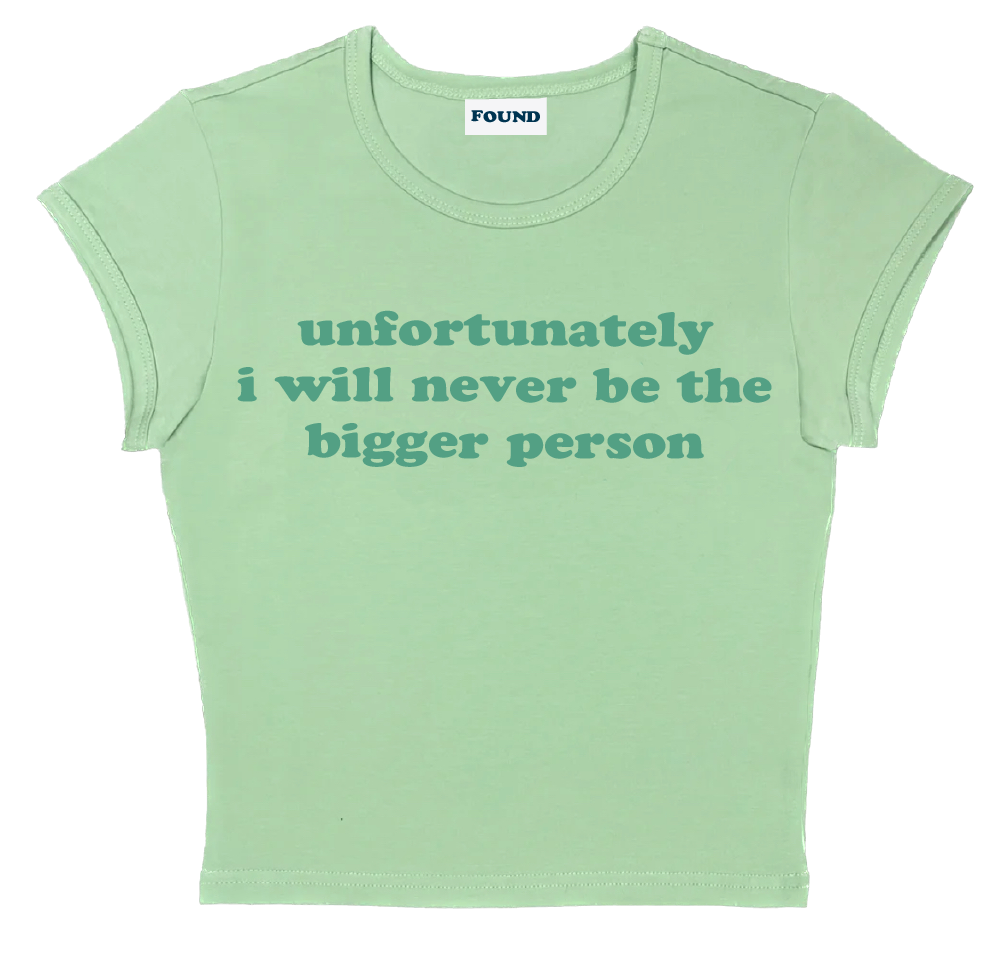 unfortunately i will never be the bigger person baby tee