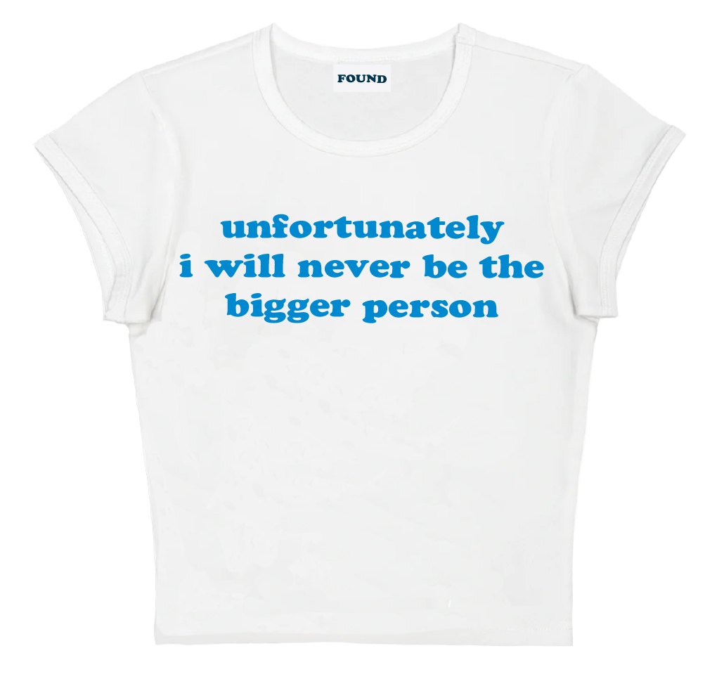 unfortunately i will never be the bigger person baby tee