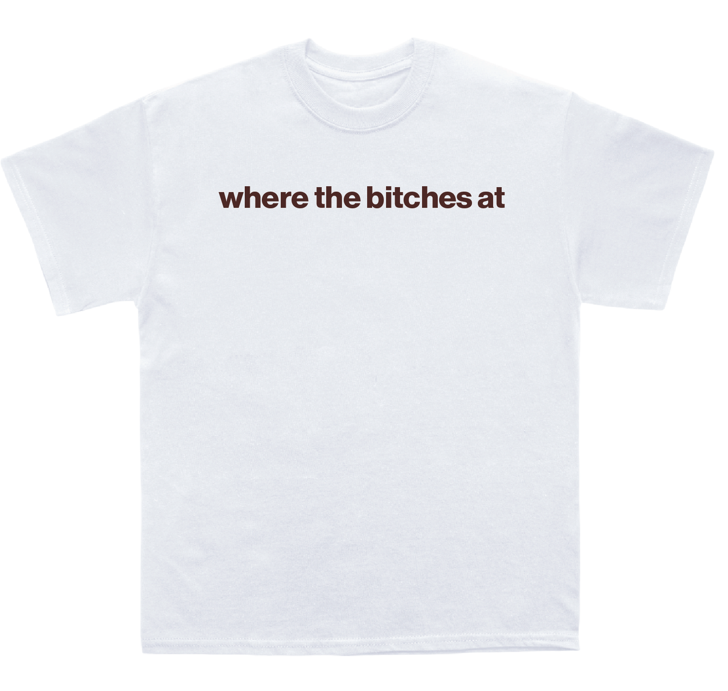 where the bitches at shirt