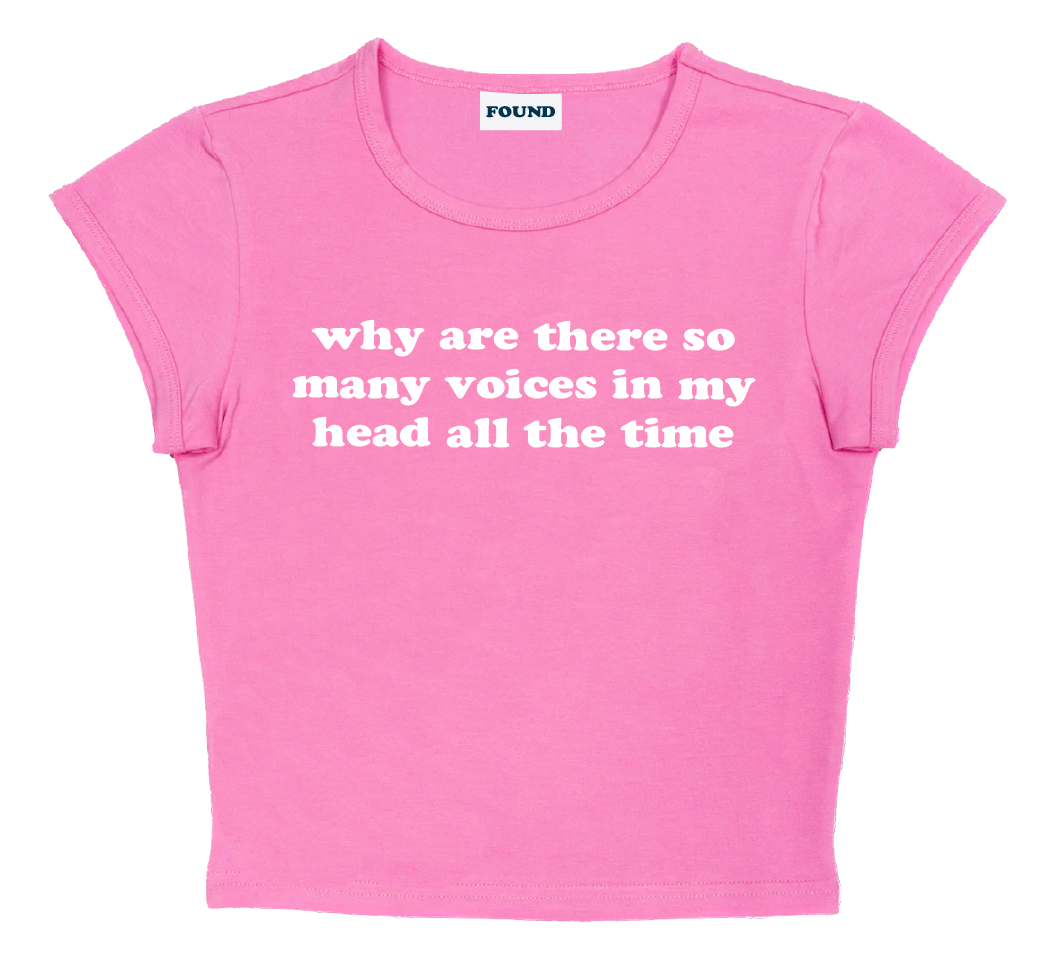 why are there so many voices in my head all the time baby tee