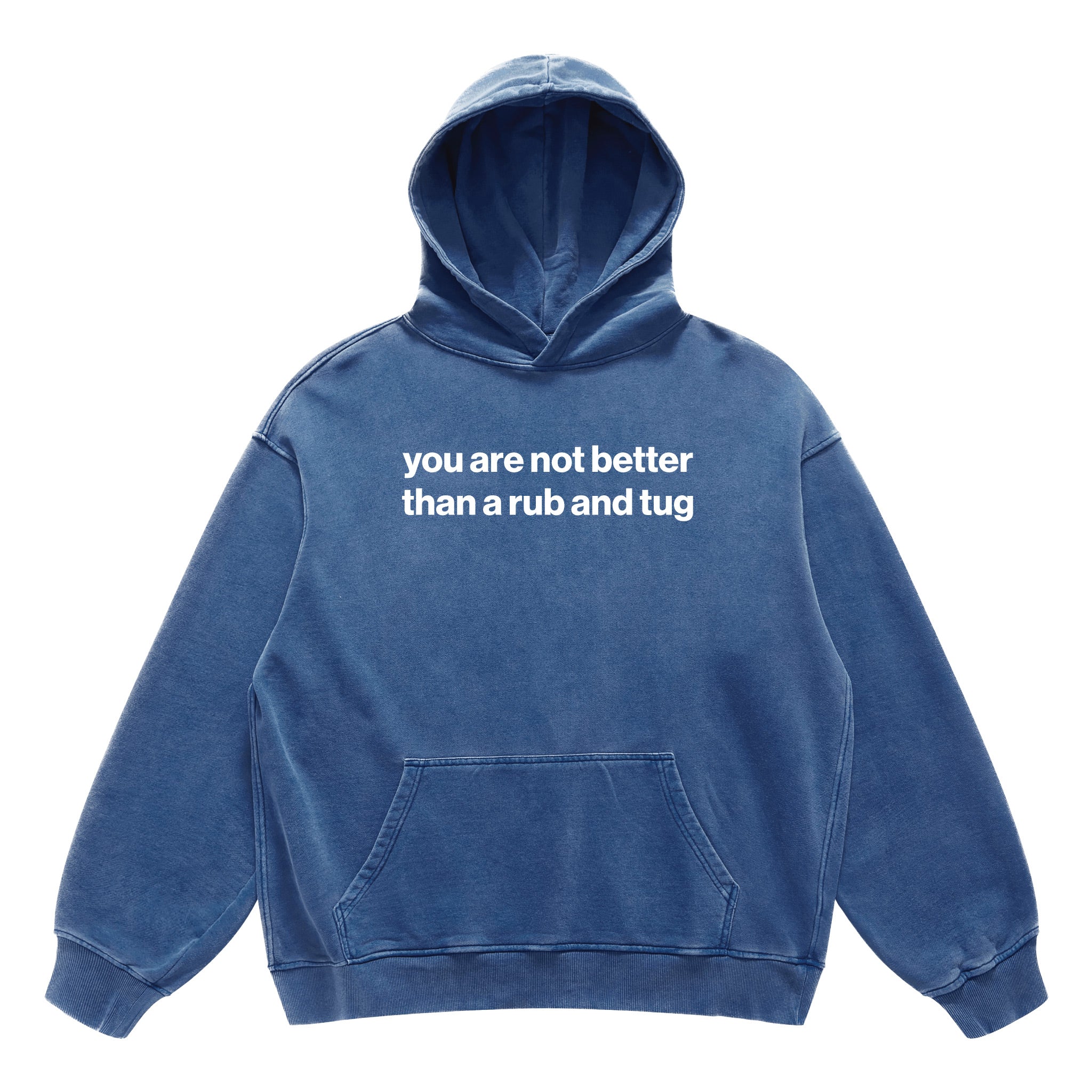 you are not better than a rub and tug hoodie