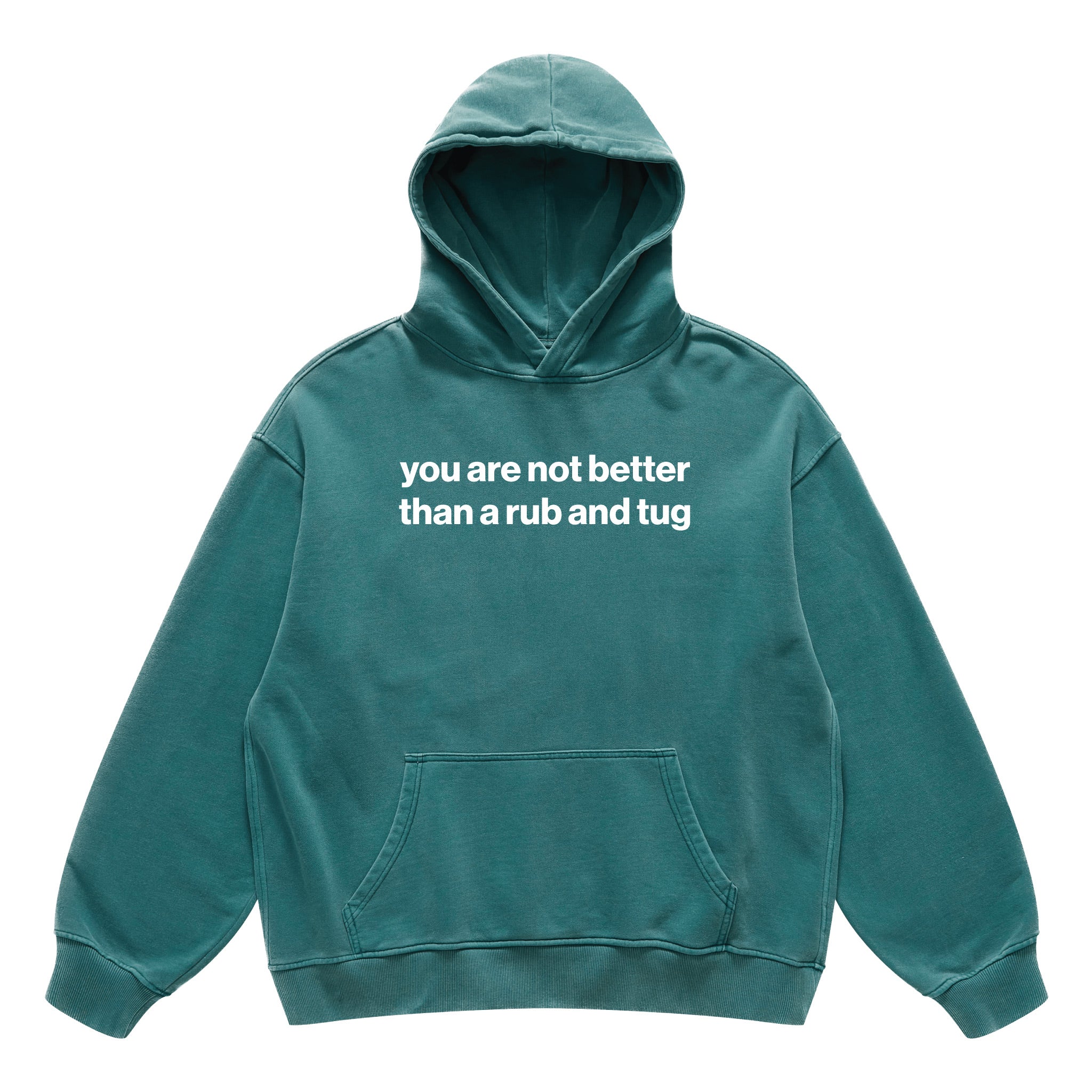 you are not better than a rub and tug hoodie