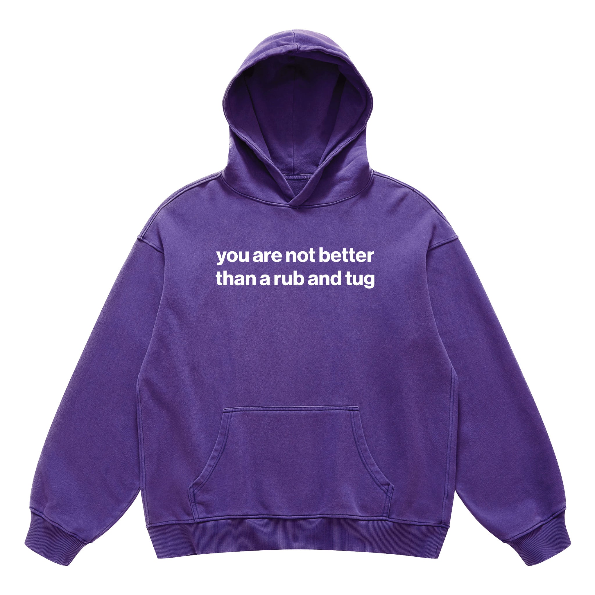 you are not better than a rub and tug hoodie