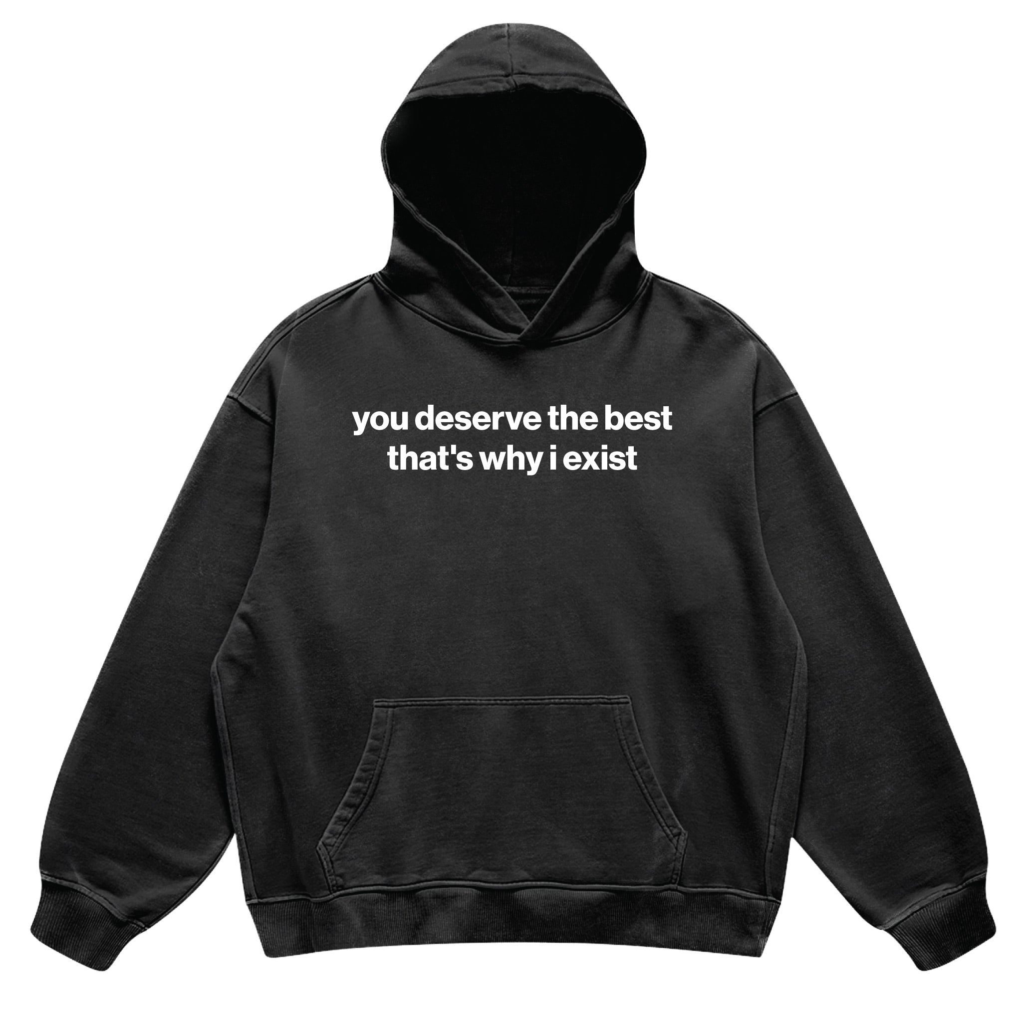 you deserve the best that's why i exist hoodie