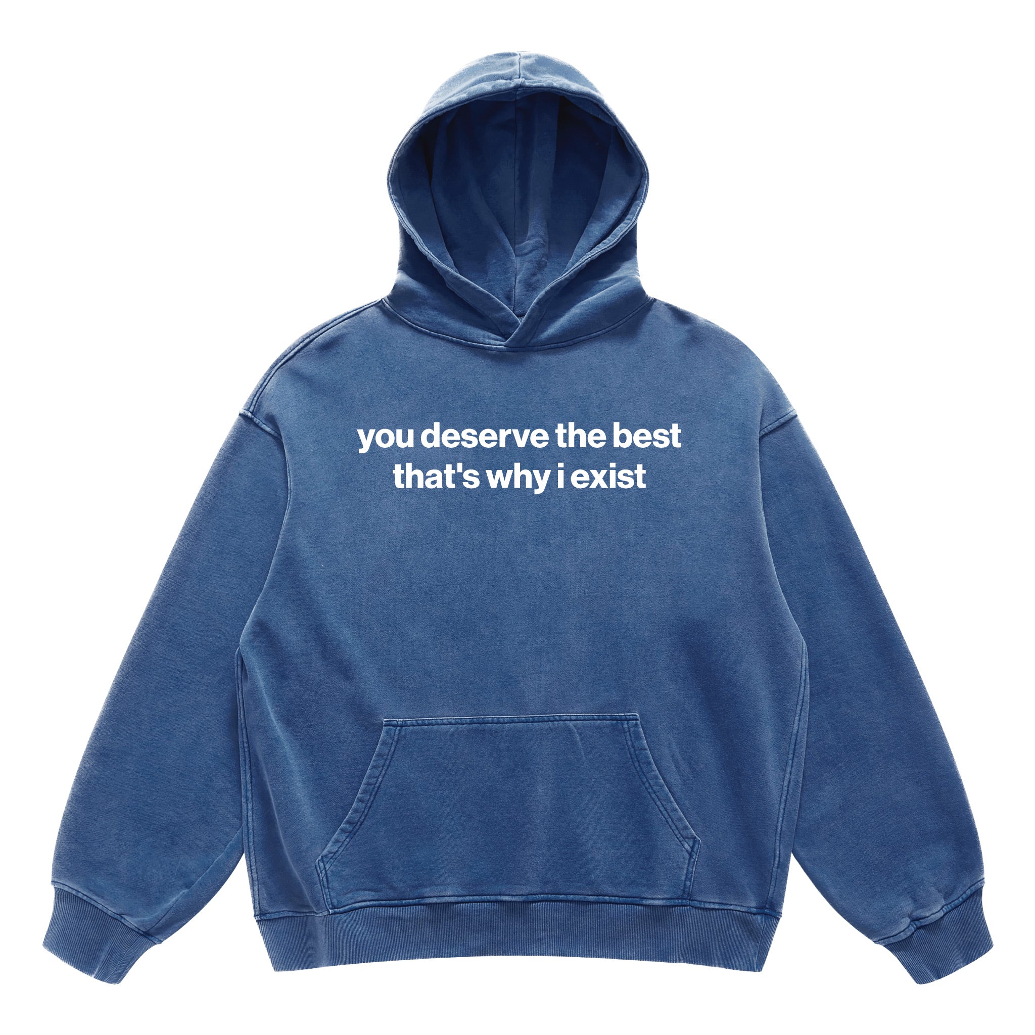 you deserve the best that's why i exist hoodie