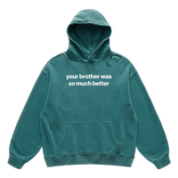 your brother was so much better hoodie