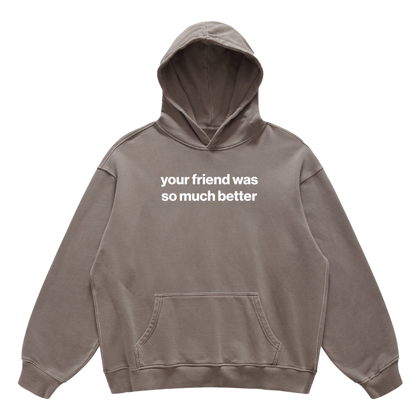 your friend was so much better hoodie