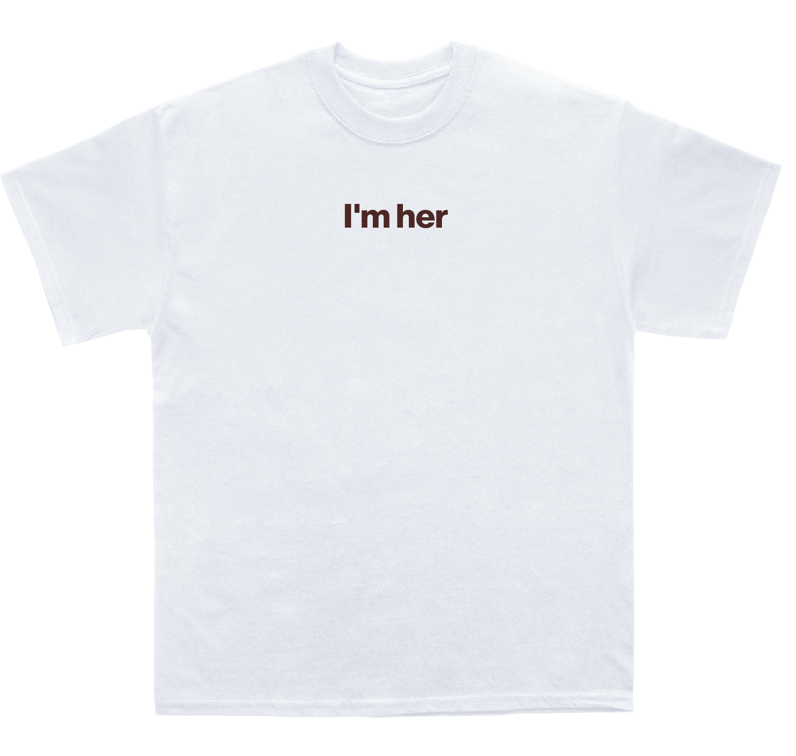 I'm her shirt