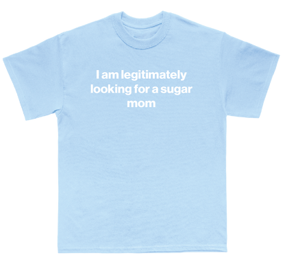 I am legitimately looking for a sugar mom shirt