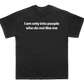 I am only into people who do not like me shirt