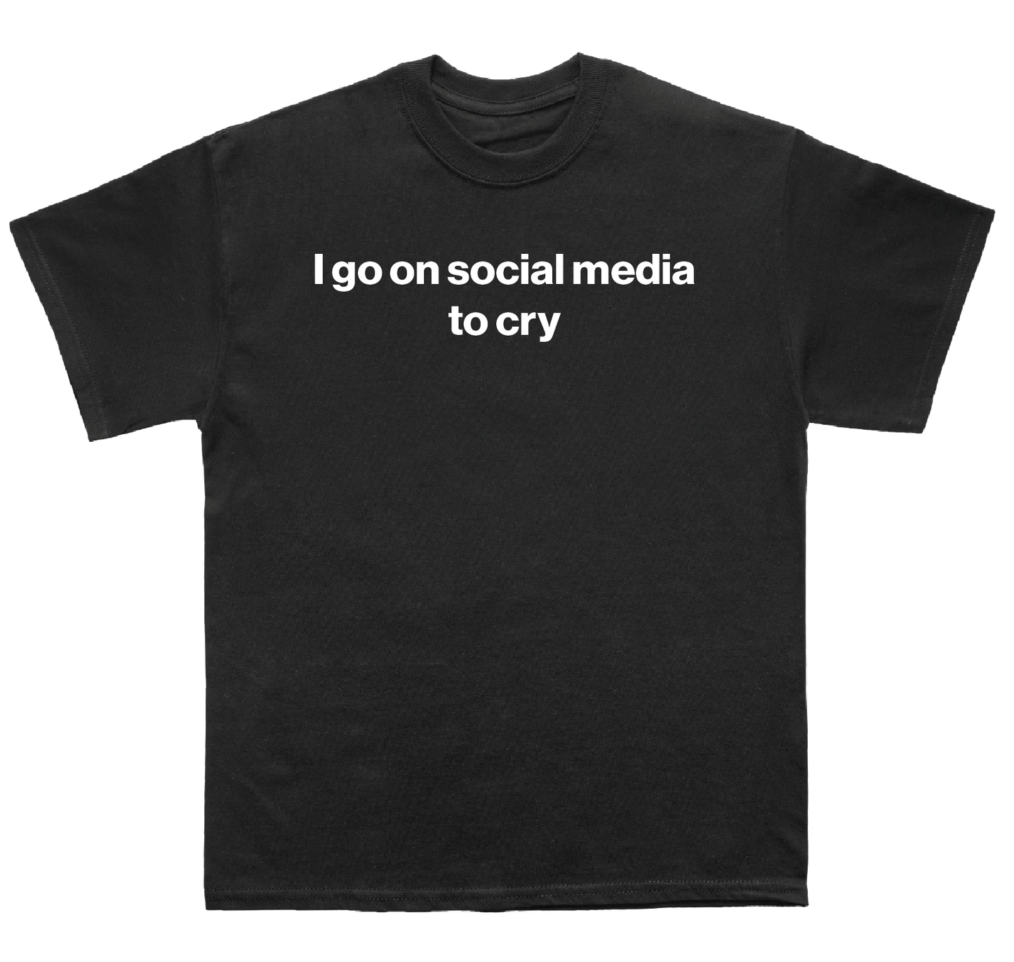 I go on social media to cry shirt
