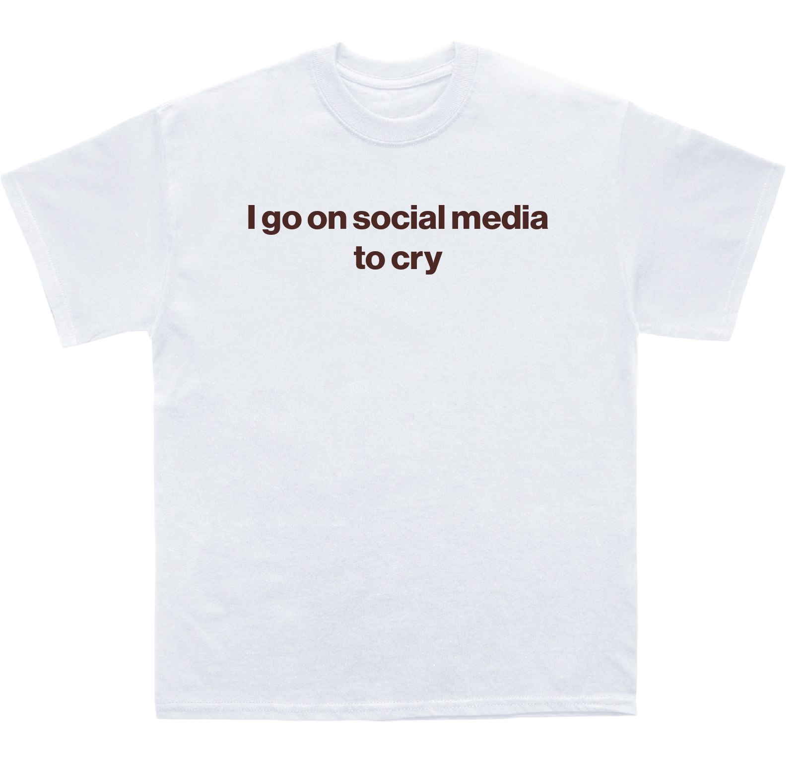 I go on social media to cry shirt