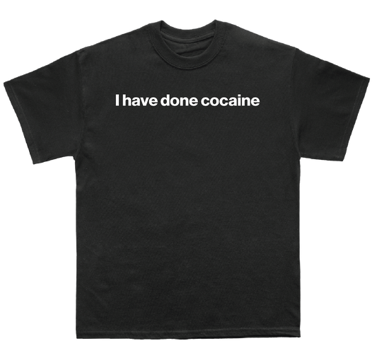 I have done cocaine shirt