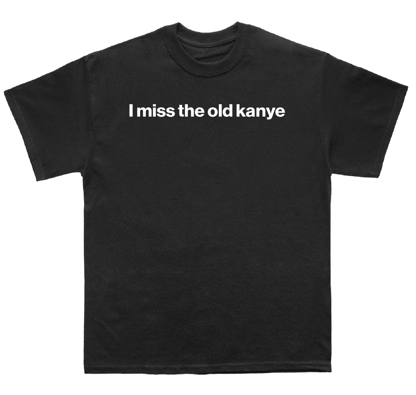 I miss the old kanye shirt