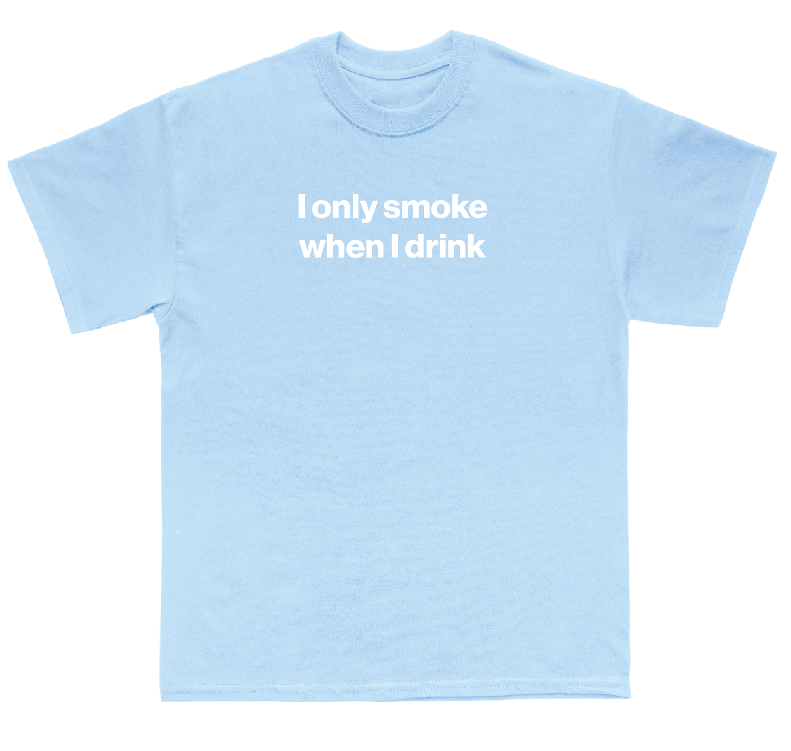I only smoke when I drink shirt